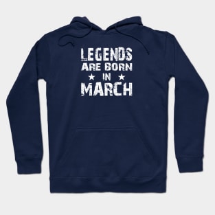 Legends Are Born in March Hoodie